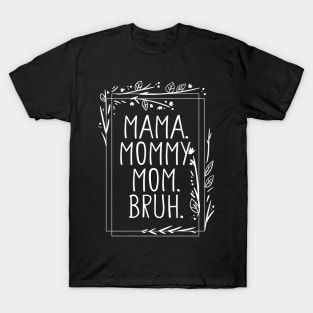 Mama Mommy Mom Bruh Shirt, Mama Shirt, Sarcastic Mom Shirt, Funny Bruh Shirt, Funny Sarcasm Mom Gift, Sarcastic Quotes Tee, Mother's Day T-Shirt